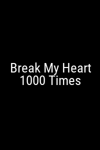 Break My Heart 1000 Times Movie Poster Not Available