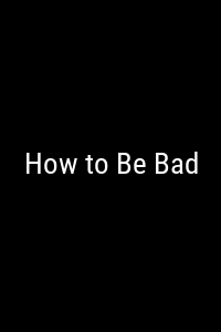 How to Be Bad Movie Poster Not Available