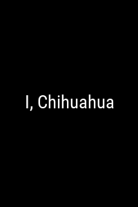 I, Chihuahua Movie Poster Not Available