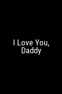 I Love You, Daddy Movie Poster Not Available