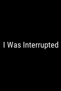 I Was Interrupted Movie Poster Not Available