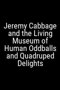 Jeremy Cabbage and the Living Museum of Human Oddballs and Quadruped Delights Movie Poster Not Available