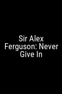 Sir Alex Ferguson: Never Give In Movie Poster Not Available