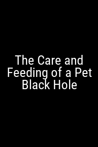 The Care and Feeding of a Pet Black Hole Movie Poster Not Available