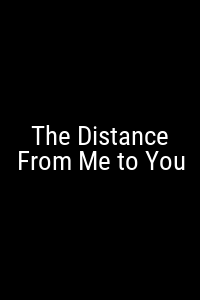 The Distance From Me to You Movie Poster Not Available