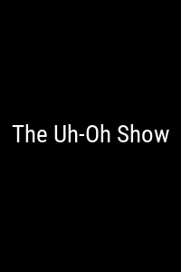 The Uh-Oh Show Movie Poster Not Available