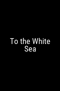 To the White Sea Movie Poster Not Available