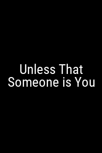 Unless That Someone is You Movie Poster Not Available