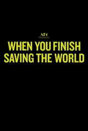 When You Finish Saving The World Poster