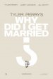 Tyler Perry's Why Did I Get Married? poster