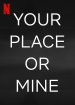 Your Place Or Mine Poster