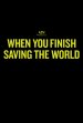 When You Finish Saving The World Poster