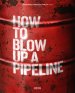 How to Blow Up a Pipeline Poster