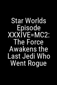 Star Worlds Episode XXXIVE=MC2: The Force Awakens the Last Jedi Who Went Rogue Movie Poster Not Available