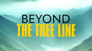 Thumbnail for Beyond The Tree Line 